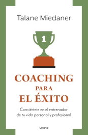 Coaching para el éxito, Talane Miedaner - URANO EDITORIAL