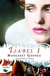 Isabel I, Margaret George - EDICIONES B