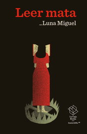 Leer mata, Luna Miguel - LA CAJA BOOKS