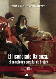 El licenciado Balanza, el pamplonés cazador de brujas (1525), Peio J. Monteano Sorbet - PAMIELA EDITORIAL