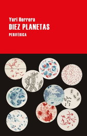 Diez planetas, Yuri Herrera - PERIFERICA EDITORIAL
