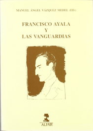 Francisco de Ayala y las vanguardias, Manuel Ángel Vázquez Medel - ALFAR EDICIONES