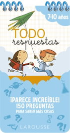 LAROUSSE Todo respuestas. ¡Parece increíble! 150 preguntas para saber más cosas