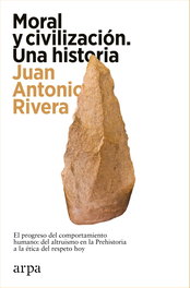Moral y civilización. Una historia, Juan Antonio Rivera - ARPA EDITORES