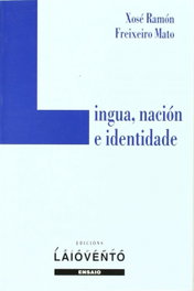 Lingua, nación e identidade, X. Ramón Freixeiro Mato - LAIOVENTO, S.L.