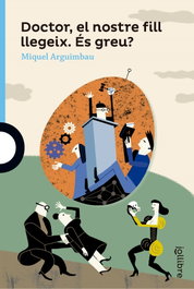 Doctor el nostre fill llegueix.es greu?, Miquel Arguimbau - JOLLIBRE GRUP PROMOTOR