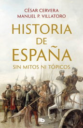Historia de España sin mitos ni tópicos, César Cervera y Manuel Villatoro - EDICIONES B