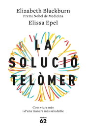 La solución telómer, Elizabeth Blackburn - EDICIONS 62