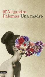 Una madre, Alejandro Palomas - DESTINO