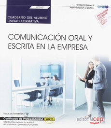 CEP EDITORIAL, Cuaderno del alumno. Comunicación oral y escrita en la empresa (UF0521). Certificados de profesionalidad - CEP EDITORIAL