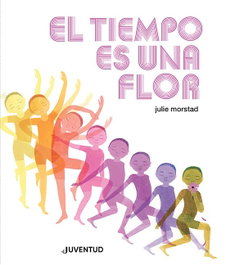 El tiempo es una flor, Julie Morstad - JUVENTUD