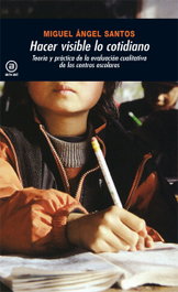 AKAL, Hacer visible lo cotidiano: teoría práctica de la evolución de centros escolares - Miguel Angel Santos