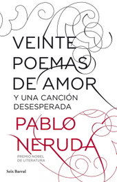 Veinte poemas de amor y una canción desesperada, Pablo Neruda - SEIX BARRAL EDICIONES