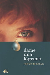 Dame una lágrima, Irene Macías - EDITORIAL ADARVE