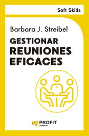 PROFIT, Gestionar reuniones eficaces. Soft Skills - Barbara J. Streibel
