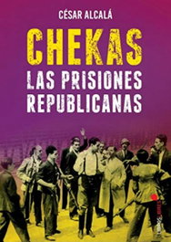 Chekas. Las prisiones republicanas, César Alcalá - LIBROS LIBRES