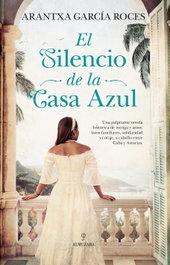 El silencio de la casa azul, Arantxa Garcia Roces - ALMUZARA EDITORIAL