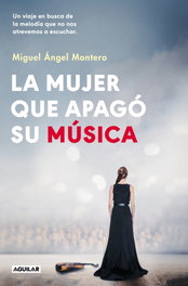 AGUILAR, La mujer que apagó su música, Miguel Ángel Montero - AGUILAR