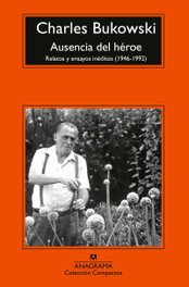 Ausencia del héroe, Charles Bukowski - ANAGRAMA