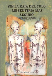SIN LA RAJA DEL CULO ME SENTIRÍA MÁS SEGURO, Fernando Ferreiro Valiño - EDITORIAL POESIA ERES TU