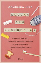 Educar sin desesperar, Angélica Joya - PLANETA
