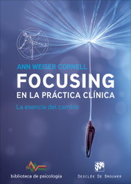 Focusing en la práctica clínica: Esencia del cambio, Ann Weiser Cornell - DESCLEE DE BROUWER