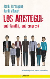 PROFIT, Los Aristegui: una familia, una empresa, Jordi Tarragona Coromina - PROFIT