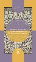 Bartolomé de las Casas y el paradigma biopolítico de la modernidad colonial, Carlos A. Jáuregui - IBEROAMERICANA - VERVUERT