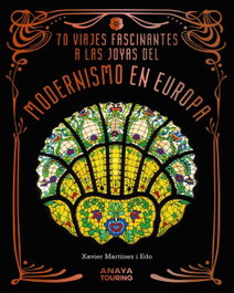 70 Viajes fascinantes a las joyas del modernismo en Europa, Martínez i Edo, Xavier - ANAYA