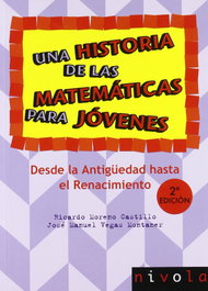 Una historia de las matemáticas para jóvenes. Desde la Antigüedad al Renacimiento., Ricardo Moreno Castillo; José M. Vegas Montaner - NIVOLA