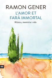 L´AMOR ET FARÀ IMMORTAL, Ramon Gener - Ara Llibres