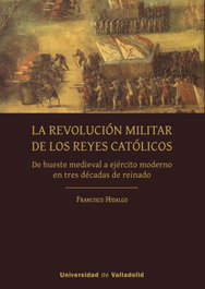 La Revolución Militar de los Reyes Católicos, Francisco Hidalgo - UNIV.VALLADOLID