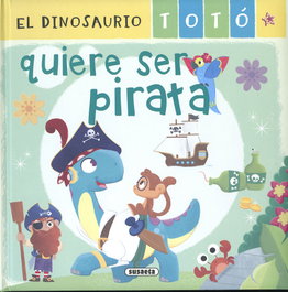 SUSAETA EDICIONES, El dinosaurio Totó quiere ser pirata - SUSAETA EDICIONES