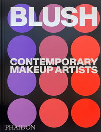 PHAIDON, Blush. Contemporary Makeup Artists. (Fashion) - VV.AA.