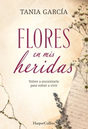 Flores en mis heridas, Tania García - HARPER COLLINS IBERICA