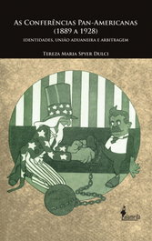 As Conferencias Pan-Americanas (1889 a 1928) - Identidades, Tereza Maria Spyer Dulci - ALAMEDA