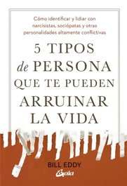 5 TIPOS DE PERSONA QUE TE PUEDEN ARRUINAR LA VIDA, Bill Eddy - GAIA