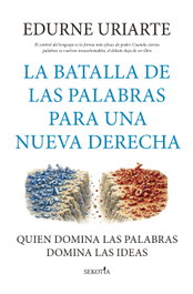 LA BATALLA DE LAS PALABRAS PARA UNA NUEVA DERECHA, Edurne Uriarte - SEKOTIA