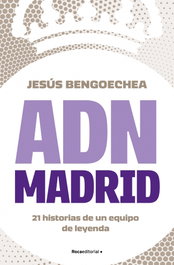 ADN MADRID, Jesus Bengoechea - Roca Editorial
