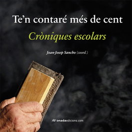 Te'n contaré més de cent. Cròniques escolars, AA.VV. - ONADA EDICIONS