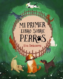ANAYA, Mi primer libro sobre perros - Eva Delaserra