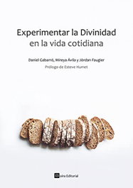 Experimentar la divinidad en la vida cotidiana, Daniel Gabarró Berbegal, Mireya Ávila, Jordán Faugier - BOIRA EDITORIAL