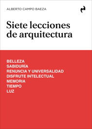 Siete lecciones de arquitectura, Alberto Campo Baeza - Asimétricas Ediciones