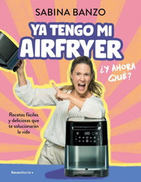 Roca Editorial, YA TENGO MI AIRFRYER, ¿AHORA QUÉ?