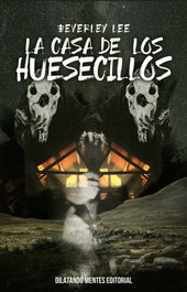 La casa de los huesecillos, Lee Beverley - DILATANDO MENTES EDITORIAL