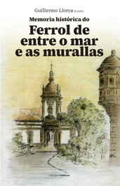 Memoria histórica do Ferrol de entre o mar e as murallas, Guillermo Llorca Freire - EMBORA