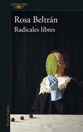 Radicales libres, Rosa Beltrán - ALFAGUARA