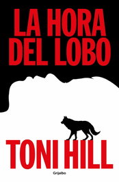 La hora del lobo, Toni Hill - Grijalbo
