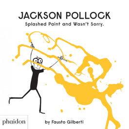PHAIDON, JACKSON POLLOCK SPLASHED PAINT AND WASN'T SORRY