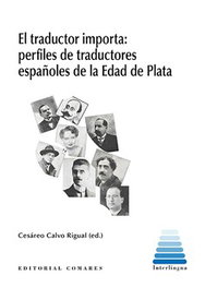 El traductor importa: perfiles de traductores españoles de la Edad de Plata, Cesáreo Calvo Rigual - COMARES